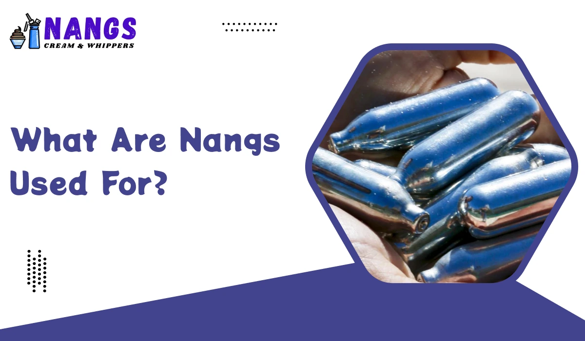 What Are Nangs Used For